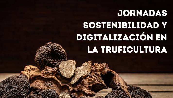 Jornadas: Sostenibilidad y digitalización en la truficultura