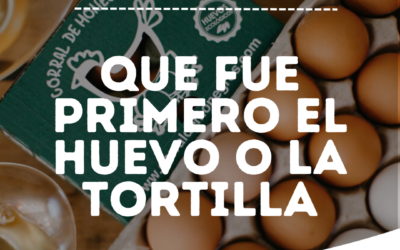 ¿Qué fue antes, el huevo o la tortilla?